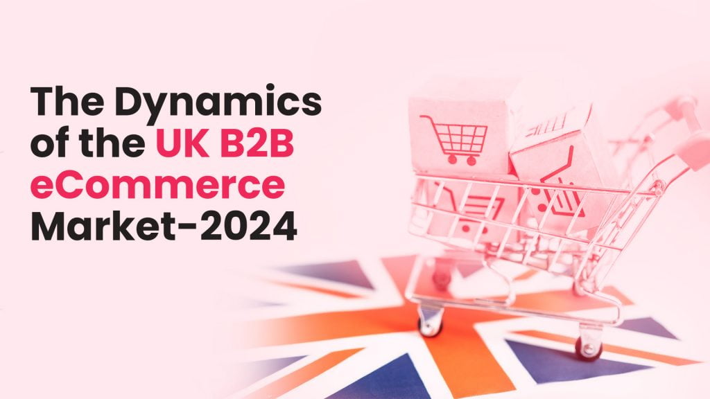 The Dynamics of the UK B2B eCommerce Market - 2024