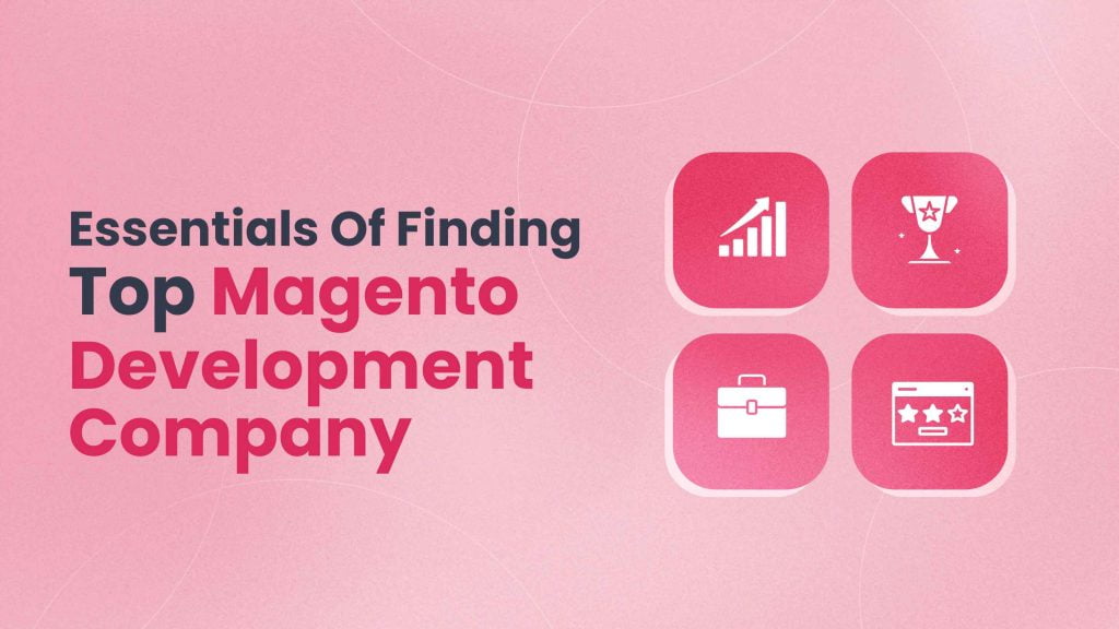 7 Essentials Tips to Find Top Magento Development Company