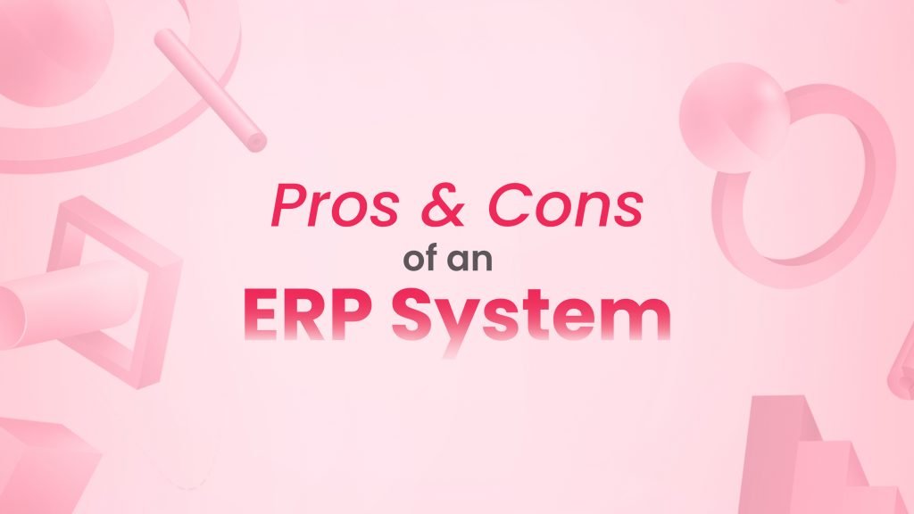 Prons and cons of an ERP System