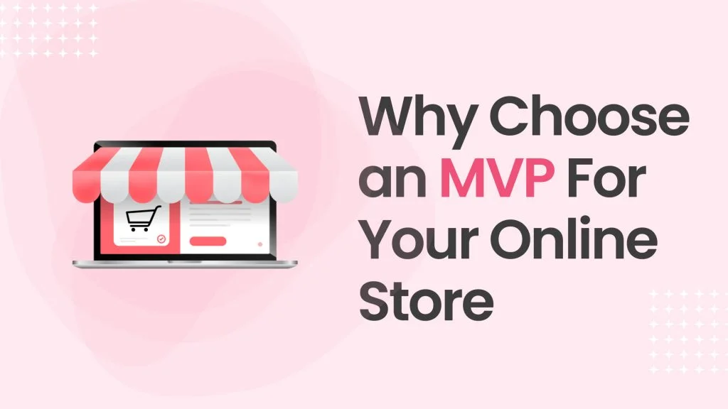 Reasons to Choose an MVP for Your Online Store 